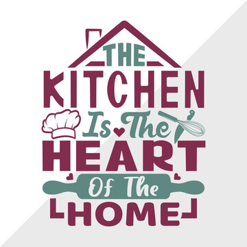 The Kitchen Is The Heart Of The Home SVG Cut File | Chef Hat Svg | Rolling Pin Svg | Heart Svg | Chef Svg | Cooking Svg | Kitchen T-shirt Design
