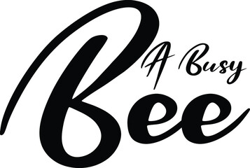 A Busy Bee idiom Cursive Text Lettering Phrase 