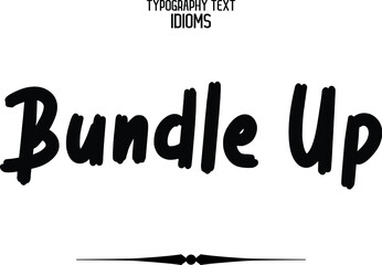 Bundle Up idiom Brush Cursive Text Lettering Phrase  