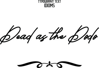 Dead as the Dodo Text Lettering Phrase idiom for t-shirts Ink Illustration