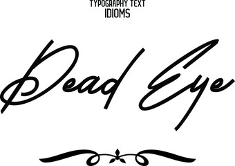 Dead Eye Vector design idiom Typography Lettering Phrase on White Background