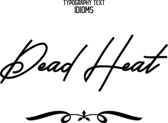 Dead Heat  inscription idiom in Vector Typographic Text