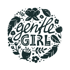 Gentle girl. Black graphic round poster, print with isolated lettering and silhouette flowers. Flat elements, text on white background. Vector hand drawn illustration