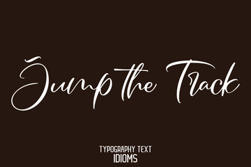  Jump the Track. Beautiful Cursive Text Alphabetical idiom on Brown Background