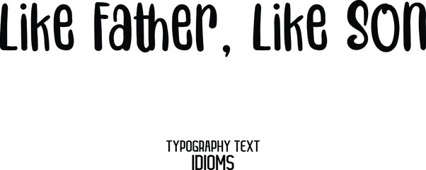 Beautiful Cursive Text Alphabetical idiom Like Father, Like Son