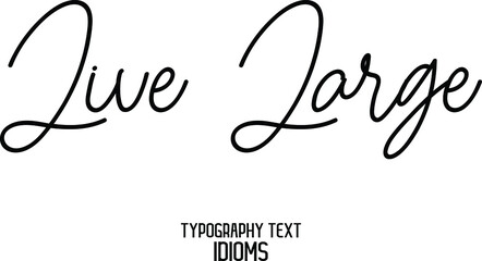 Live Large Elegant Cursive Typographic Text Phrase idiom