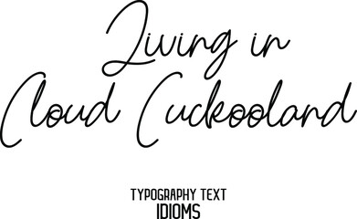 Living in Cloud Cuckooland Cursive Hand Written Calligraphy Text idiom