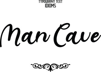 Man Cave. Cursive Hand Written Calligraphy Text idiom