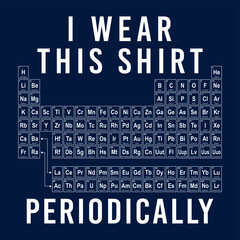 Periodic table slogan print, Science slogan vector for t-shirt print