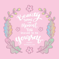 Beauty begins the moment you decide to be yourself. Quotes for women's day.