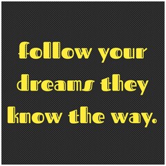 Inspirational Typographic Quote -follow your dreams they know the way.