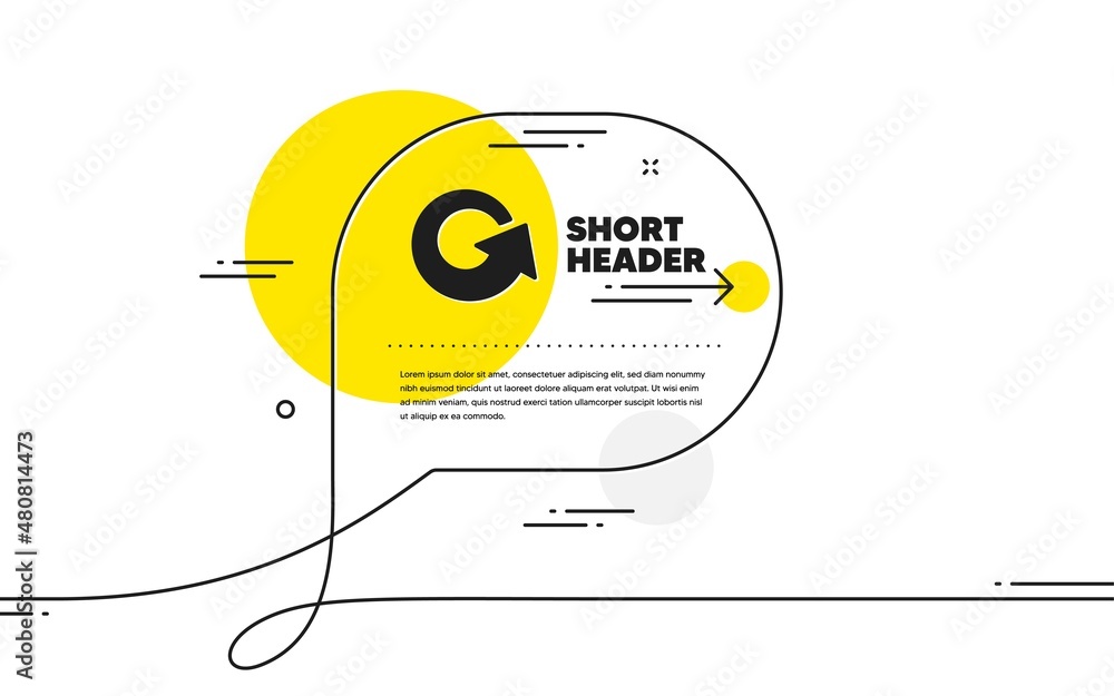 Poster reload arrow icon. continuous line chat bubble banner. update arrowhead symbol. navigation pointer s