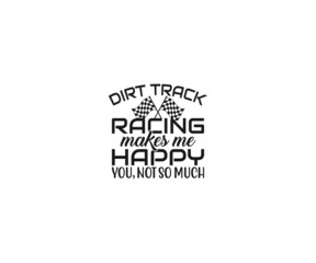 Dirt track racing makes me happy you not so much, Grandpa Pit Crew, Pit Crew SVG, Pit Crew Family SVG, Racing sayings SVG, My heart is on that track, Pit Crew SVG vector, Car Racing Quote, Racing 