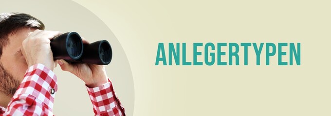 Anlegertypen. Mann bei Beobachtung mit Fernglas. Text/Wort in deutsch auf Hintergrund (beige)....