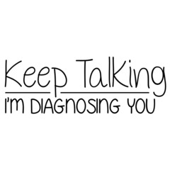 Keep Talking I m Diagnosing You