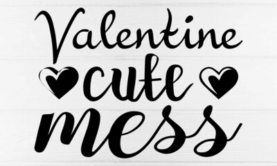VALENTINE CUTE MESS Valentine Quote SVG cut file