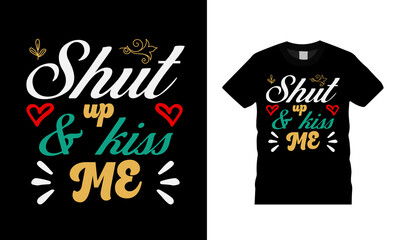 Shut Up And Kiss Me T shirt, apparel, vector illustration, graphic template, print on demand, textile fabrics, retro style, typography, vintage, valentine t shirt design