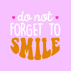 DO NOT FORGET TO SMILE TYPOGRAPHY, SLOGAN PRINT VECTOR