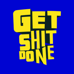 Get Shit Done. A typographical design in bright yellow color.