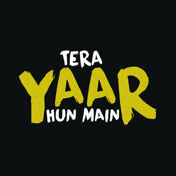 Tera Yaar Hun Main. A typographical design in Hindi means "I am your true friend."