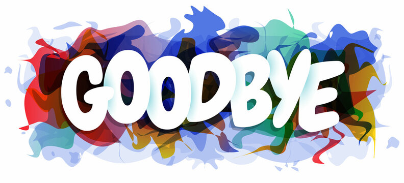 White letters of the Goodbye sign over an abstract colorful background. Design for poster, greeting card, photo album, and banner. Vector illustration.