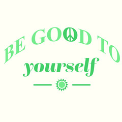 BE GOOD TO YOURSELF VECTOR GRAPHIC