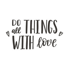 The handwritten phrase Do all things with love. Hand lettering. Words on the theme of Valentine's Day. Black and white vector silhouette isolated on a white background.