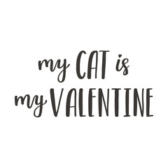 The handwritten phrase My cat is my Valentine. Hand lettering. Words on the theme of Valentine's Day. Black and white vector silhouette isolated on a white background.