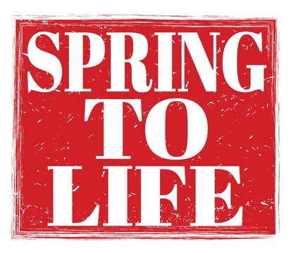 SPRING TO LIFE, text on red stamp sign