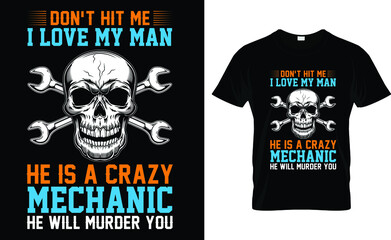 Don't Hit Me I Love My Man He Is A Crazy Mechanic He Will Murder You T-Shirt 