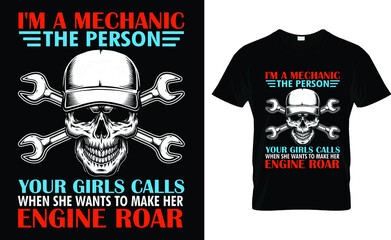 I'm A Mechanic The Person Your Girls Calls When She Wants To Make Her Engine Roar T-Shirt