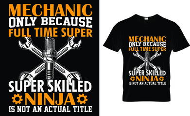 Mechanic Only Because Full Time Super Super Skilled Ninja T-Shirt 