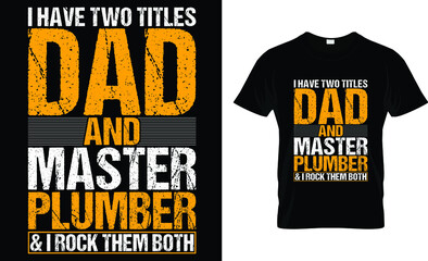 I have two titles dad and master plumber & i rock them both T-Shirt