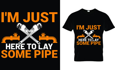 I'm just here to lay pipe T-Shirt
