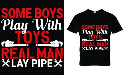 Some boys play with toys real man lay pipe T-Shirt