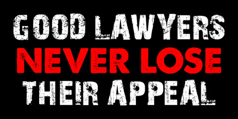 Obraz premium Good Lawyers Never Lose Their Appeal. Lawyer saying vector design for t-shirt.