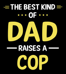 The best kind of dad raises a cop. Father's day t-shirt design.