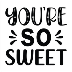 You're So Sweet, handwritten calligraphy lettering quote to valentines day design greeting card, poster, banner, printable wall art, t-shirt and other, vector illustration