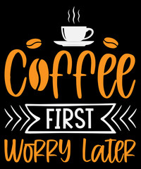 Coffee first worry later T-shirt design