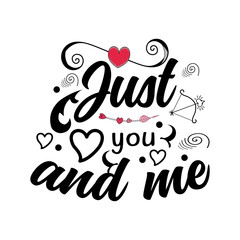Just you and me lettering quotes for tshirt or other print item