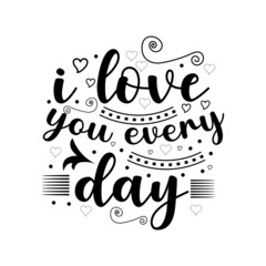Love you every day Valentines Day Lettering Quotes. Happy Valentines Day Typographic Lettering on white Background With Heart and Arrow