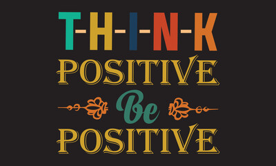 Naklejka na ściany i meble Think positive be positive typography vector t-shirt design