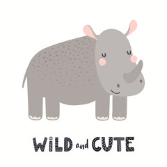 Cute funny rhino, lettering quote Wild and cute, isolated on white. Hand drawn vector illustration. Scandinavian style flat design. Concept for kids fashion, textile print, poster, card, baby shower.