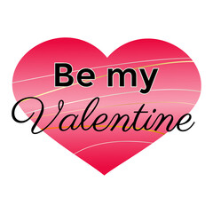 Romantic love slogan vector illustration. Be my Valentine. Black letter on gradient pink heart. Valentines Day phrase. Poster, banner, greeting card design element.
