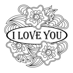 I Love you .Coloring page. Vector floral composition , flowers frame. Hand drawn illustration for Greeting card