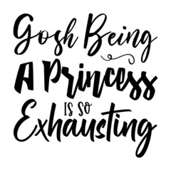 Gosh Being A Princess Is So Exhausting svg