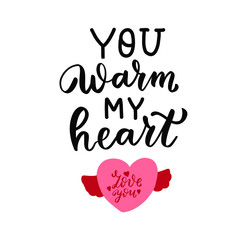 You warm my heart. Happy Valentines Day hand lettering quote. Greeting card wallpaper t shirt desig element. Modern calligraphy hand written background text. 