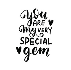 You are my very special gem. Happy Valentines Day hand lettering quote. Greeting card wallpaper t shirt desig element. Modern calligraphy hand written background text. 