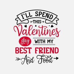 Fototapeta na wymiar I’ll Spend This Valentines Day With My Best Friend And Food vector illustration , hand drawn lettering with anti valentines day quotes, Valentine designs for t-shirt, poster, print, mug, and for card 