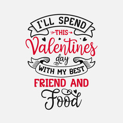 I’ll Spend This Valentines Day With My Best Friend And Food vector illustration , hand drawn lettering with anti valentines day quotes, Valentine designs for t-shirt, poster, print, mug, and for card
